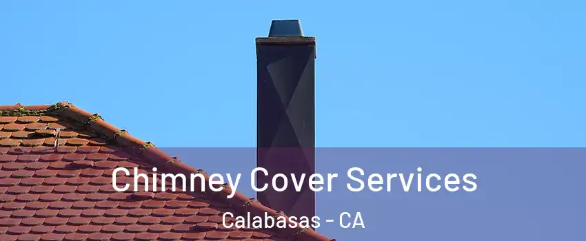  Chimney Cover Services Calabasas - CA
