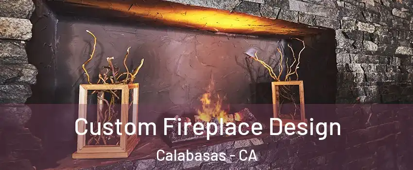  Custom Fireplace Design Calabasas - CA