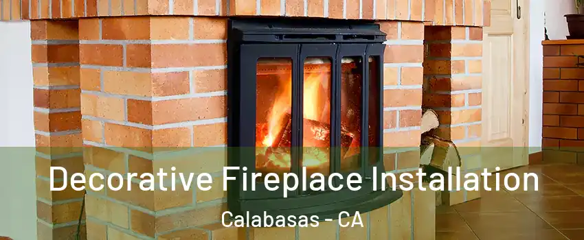  Decorative Fireplace Installation Calabasas - CA