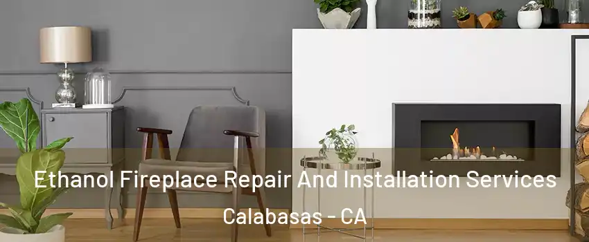  Ethanol Fireplace Repair And Installation Services Calabasas - CA
