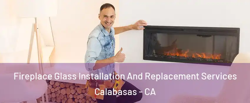  Fireplace Glass Installation And Replacement Services Calabasas - CA