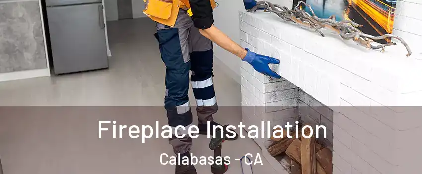  Fireplace Installation Calabasas - CA