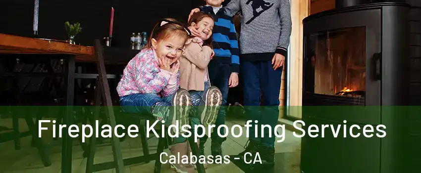  Fireplace Kidsproofing Services Calabasas - CA