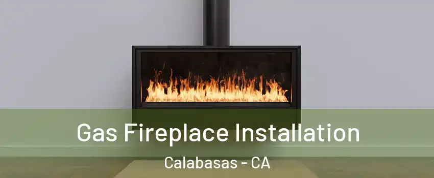  Gas Fireplace Installation Calabasas - CA