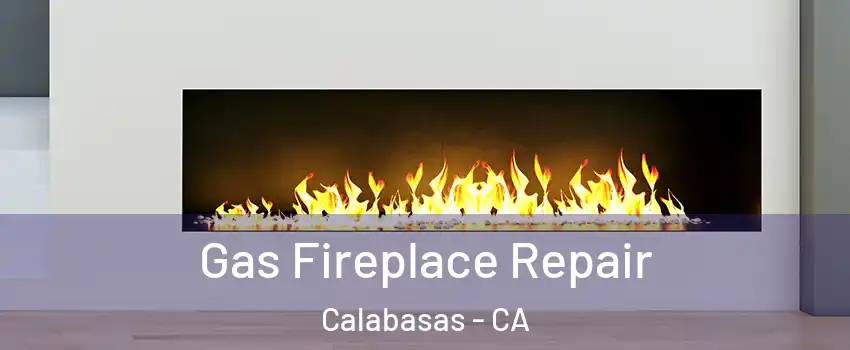  Gas Fireplace Repair Calabasas - CA