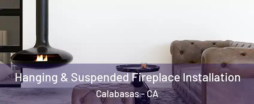  Hanging & Suspended Fireplace Installation Calabasas - CA