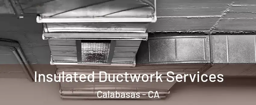  Insulated Ductwork Services Calabasas - CA