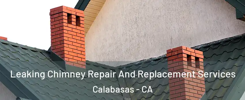  Leaking Chimney Repair And Replacement Services Calabasas - CA