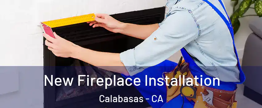  New Fireplace Installation Calabasas - CA