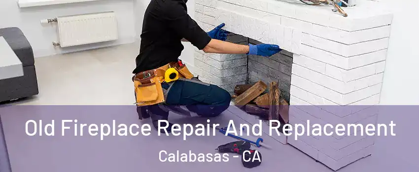  Old Fireplace Repair And Replacement Calabasas - CA