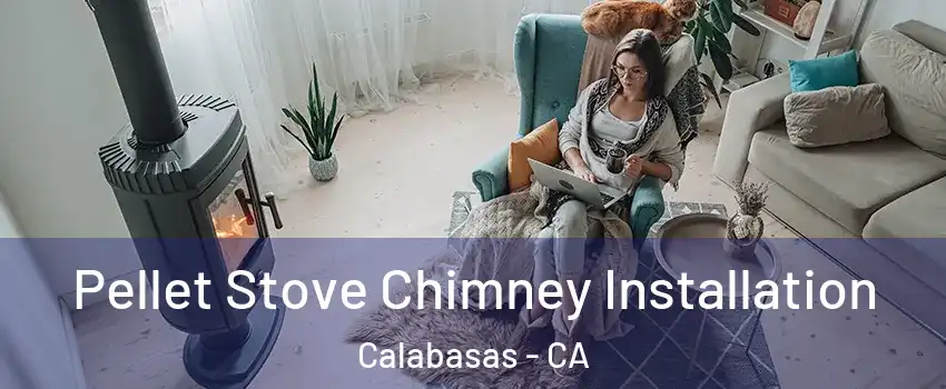  Pellet Stove Chimney Installation Calabasas - CA