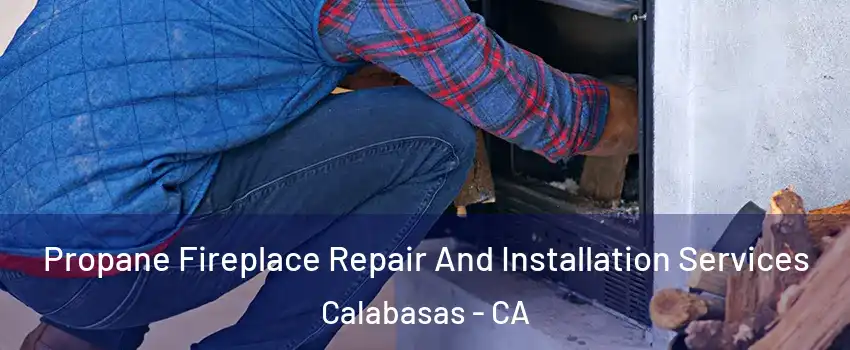  Propane Fireplace Repair And Installation Services Calabasas - CA