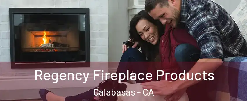  Regency Fireplace Products Calabasas - CA