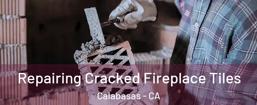  Repairing Cracked Fireplace Tiles Calabasas - CA