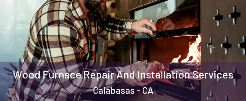  Wood Furnace Repair And Installation Services Calabasas - CA