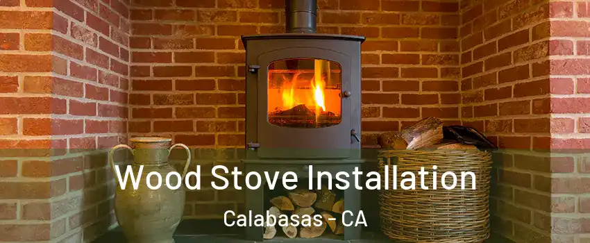  Wood Stove Installation Calabasas - CA